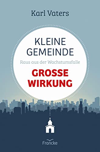 Kleine Gemeinde - große Wirkung: Raus aus der Wachstumsfalle von Francke-Buch