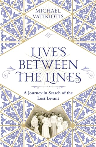 Lives Between the Lines: A Journey in Search of the Lost Levant