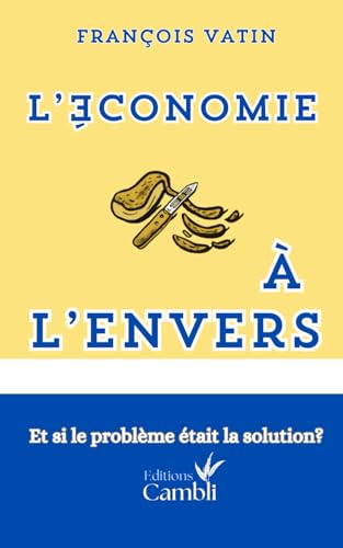 L'économie à l'envers : Et si le problème était la solution ?: économie | sciences sociales | sociologie | politiques économiques | économie de guerre | économie sanitaire | étudiant | introduction von Maison Cambli
