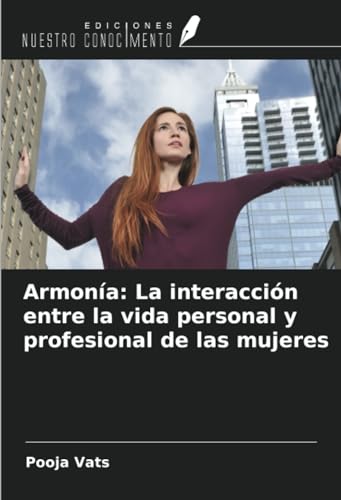 Armonía: La interacción entre la vida personal y profesional de las mujeres von Ediciones Nuestro Conocimiento