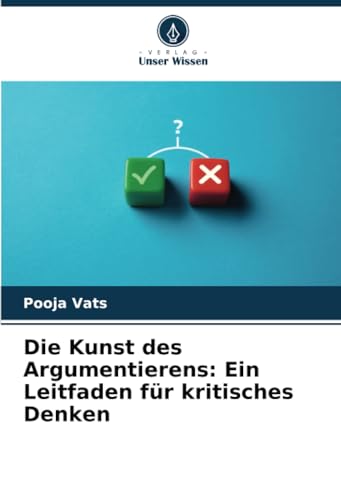 Die Kunst des Argumentierens: Ein Leitfaden für kritisches Denken von Verlag Unser Wissen