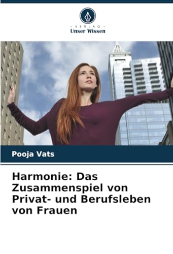 Harmonie: Das Zusammenspiel von Privat- und Berufsleben von Frauen: DE von Verlag Unser Wissen