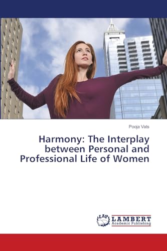 Harmony: The Interplay between Personal and Professional Life of Women: DE von LAP LAMBERT Academic Publishing