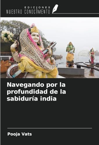 Navegando por la profundidad de la sabiduría india von Ediciones Nuestro Conocimiento