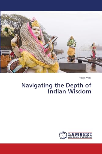 Navigating the Depth of Indian Wisdom von LAP LAMBERT Academic Publishing