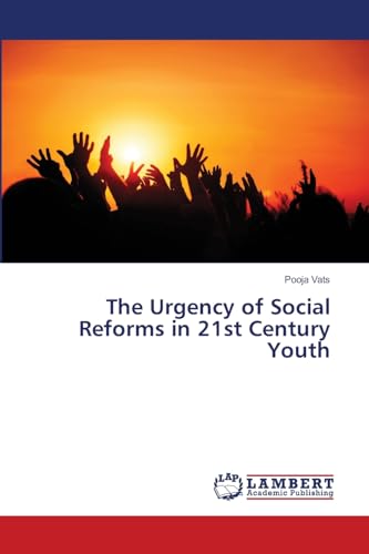 The Urgency of Social Reforms in 21st Century Youth: DE von LAP LAMBERT Academic Publishing
