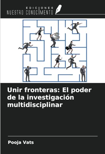 Unir fronteras: El poder de la investigación multidisciplinar von Ediciones Nuestro Conocimiento