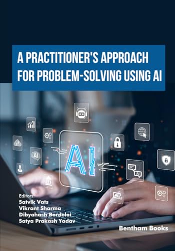 A Practitioner's Approach to Problem-Solving using AI (Emerging Trends in Computation Intelligence and Disruptive Technologies, Band 1) von Bentham Science Publishers