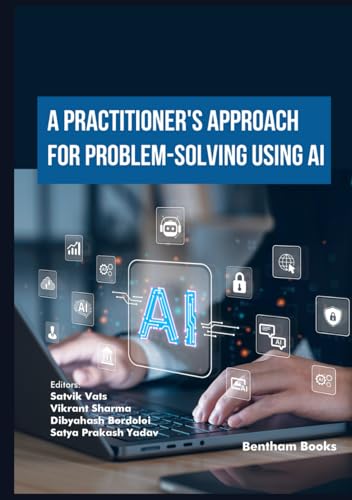 A Practitioner's Approach to Problem-Solving using AI (Emerging Trends in Computation Intelligence and Disruptive Technologies, Band 1) von Bentham Science Publishers