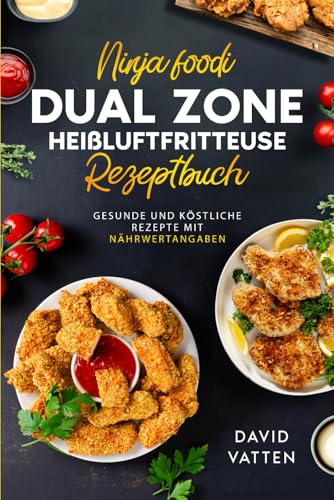 Das Ultimative Ninja Foodi Dual Zone Heißluftfritteusen Rezeptbuch: Gesunde und köstliche Rezepte mit Nährwertangaben | Inklusive Garzeitentabelle und Farbfotos von Veolas Media