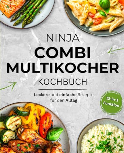 Ninja Combi Multikocher Kochbuch: Schnelle und gesunde Rezepte für jeden Tag – Nutze alle Funktionen optimal: Heißluftfrittieren, Grillen, Dampfgaren & mehr von Veolas Media