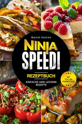 Ninja Speedi Kochbuch – Einfache und leckere Rezepte für den Ninja Multikocher: Inklusive hilfreichen Tipps und Tricks für Einsteiger