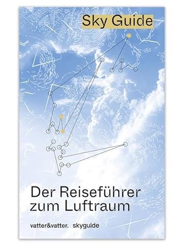 Sky Guide: Der Reiseführer zum Luftraum von vatter & vatter