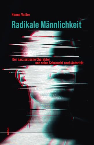 Radikale Männlichkeit: Der narzisstische Charakter und seine Sehnsucht nach Autorität