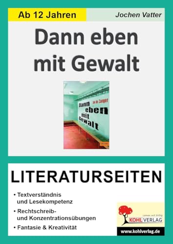 Dann eben mit Gewalt - Literaturseiten: Begleitmaterial mit Arbeitsblättern zur Lektüre Dann eben mit Gewalt - Literaturseiten: Begleitmaterial mit Arbeitsblättern zur Lektüre
