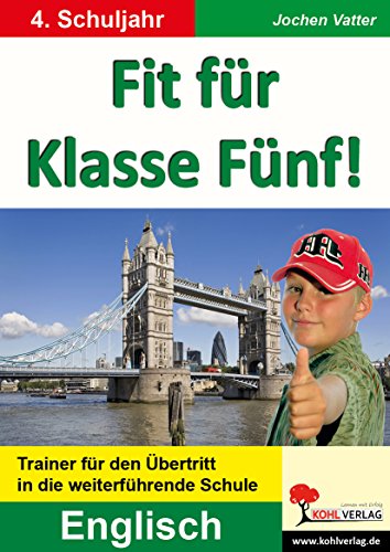 Fit für Klasse Fünf! - Englisch: Trainer für den Übertritt in die weiterführende Schule Fit für Klasse Fünf! - Englisch: Trainer für den Übertritt in die weiterführende Schule