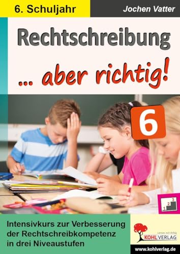 Rechtschreibung ... aber richtig! / Klasse 6: Intensivkurs zur Verbesserung der Rechtschreibkompetenz im 6. Schuljahr Rechtschreibung ... aber richtig! / Klasse 6: Intensivkurs zur Verbesserung der Rechtschreibkompetenz im 6. Schuljahr