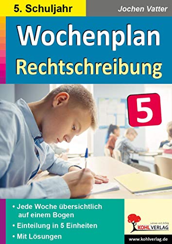 Wochenplan Rechtschreibung / Klasse 5: Jede Woche übersichtlich auf einem Bogen! (5. Schuljahr) von Kohl Verlag