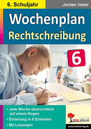 Wochenplan Rechtschreibung / Klasse 6: Jede Woche übersichtlich auf einem Bogen! (6. Schuljahr) von Kohl Verlag