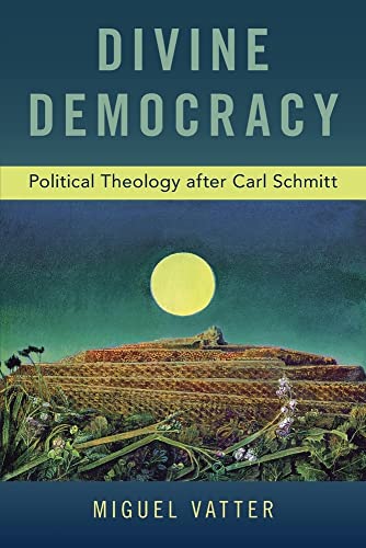Divine Democracy: Political Theology After Carl Schmitt von OUP USA