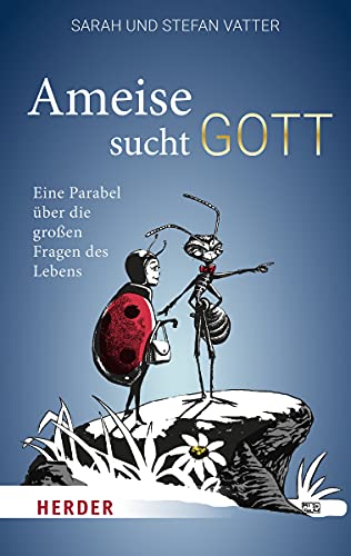 Ameise sucht Gott: Eine Parabel über die großen Fragen des Lebens