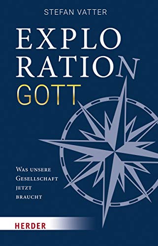 Exploration Gott: Was unsere Gesellschaft jetzt braucht von Herder Verlag GmbH