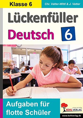 Lückenfüller Deutsch / Klasse 6: Aufgaben für flotte Schüler von Kohl Verlag