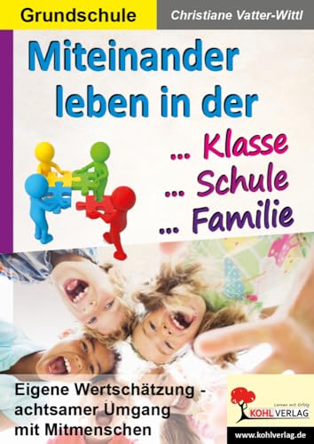 Miteinander leben in der Klasse, Schule & Familie: Eigene Wertschätzung - achtsamer Umgang mit Mitmenschen Miteinander leben in der Klasse, Schule & Familie: Eigene Wertschätzung - achtsamer Umgang mit Mitmenschen