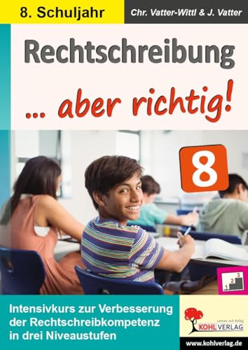 Rechtschreibung ... aber richtig! / Klasse 8: Intensivkurs zur Verbesserung der Rechtschreibkompetenz im 8. Schuljahr