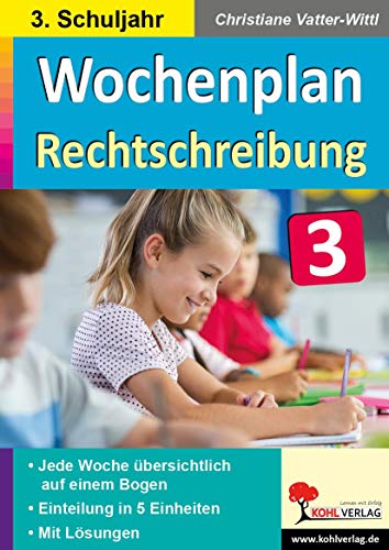 Wochenplan Rechtschreibung / Klasse 3: Jede Woche übersichtlich auf einem Bogen! (3. Schuljahr) von Kohl Verlag
