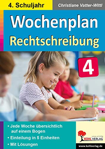 Wochenplan Rechtschreibung / Klasse 4: Jede Woche übersichtlich auf einem Bogen! (4. Schuljahr) von Kohl Verlag