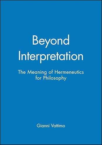 Beyond Interpretation: The Meaning of Hermeneutics for Philosophy