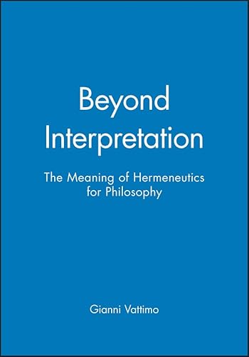 Beyond Interpretation: The Meaning of Hermeneutics for Philosophy