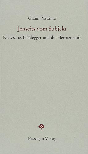 Jenseits vom Subjekt: Nietzsche, Heidegger und die Hermeneutik (Passagen forum)