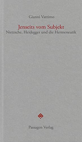 Jenseits vom Subjekt: Nietzsche, Heidegger und die Hermeneutik (Passagen forum)