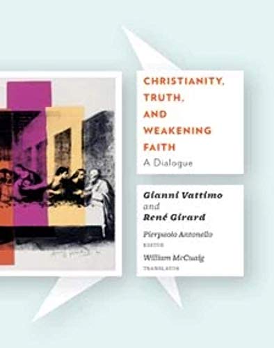 Christianity, Truth, and Weakening Faith: A Dialogue Christianity, Truth, and Weakening Faith: A Dialogue