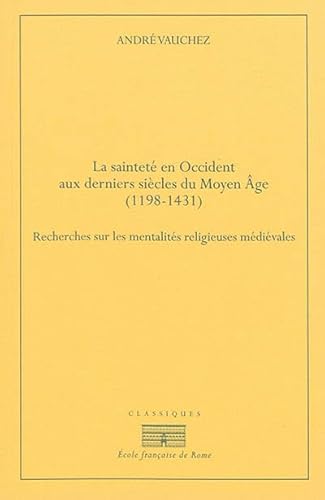 La saintete en occident aux derniers siècles du moyen âge (1198-1431).recherches: RECHERCHES SUR LES MENTALITES RELIGIEUSES MEDIEVALES