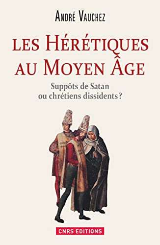 Les Hérétiques au Moyen Âge. Suppôts de Satan ou chrétiens dissidents ? von CNRS EDITIONS