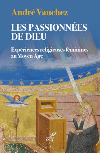 Les passionnées de Dieu: Expériences religieuses féminines au Moyen Âge von CERF