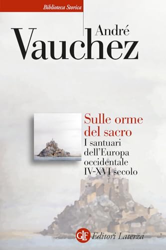 Sulle orme del sacro. I santuari dell'Europa occidentale. IV-XVI secolo (Biblioteca storica Laterza) von Laterza