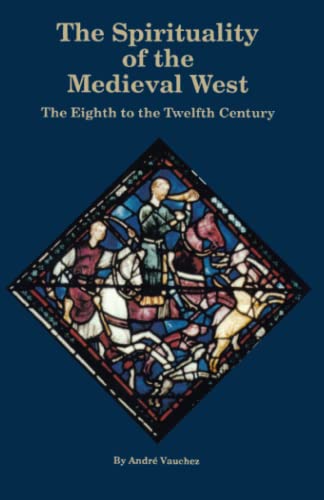 The Spirituality of the Medival West: The Eighth to the Twelfth Century (Cistercian Studies Series, Band 145)