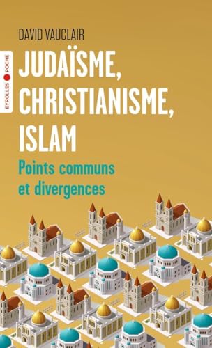 Judaïsme, christianisme, islam: Points communs et divergences/Préface d'Odon Vallet von EYROLLES