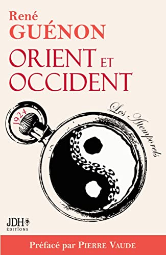 Orient et Occident de René Guénon: Édition 2022 préfacée par Pierre Vaude Orient et Occident de René Guénon: Édition 2022 préfacée par Pierre Vaude
