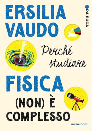 Perché studiare fisica (non) è complesso. Ora buca (Divulgazione) von Mondadori