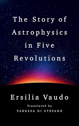 The Story of Astrophysics in Five Revolutions von Norton