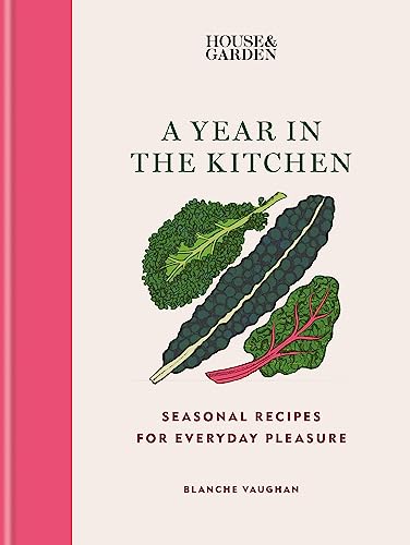 House & Garden A Year in the Kitchen: Seasonal recipes for everyday pleasure von Mitchell Beazley