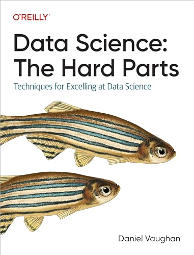 Data Science: The Hard Parts: Techniques for Excelling at Data Science von O'Reilly Media