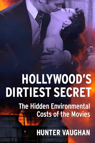 Hollywood's Dirtiest Secret: The Hidden Environmental Costs of the Movies (Film and Culture) von Columbia University Press