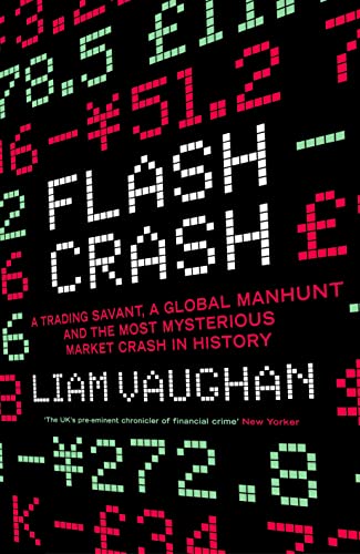 Flash Crash: A Trading Savant, a Global Manhunt and the Most Mysterious Market Crash in History