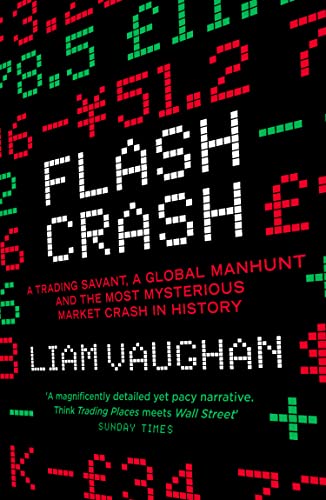 Flash Crash: A Trading Savant, a Global Manhunt and the Most Mysterious Market Crash in History